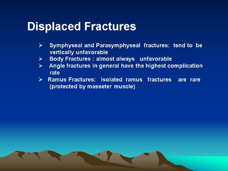 Displaced Fractures        Symphyseal and Parasymphyseal  fractures: